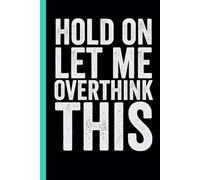 Hold On Let Me Overthink This: funny notebook for work , office, workplace