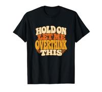 Hold On Let Me Overthink This Funny Overthinking Quote Value Graphic T-Shirt