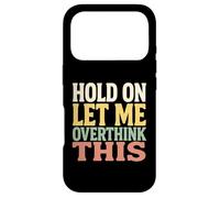 Hold On Let Me Overthink This Funny Quote For Thinkers Case for iPhone 17 Pro