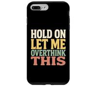 Hold On Let Me Overthink This Funny Quote For Thinkers Case for iPhone 7 Plus/8 Plus