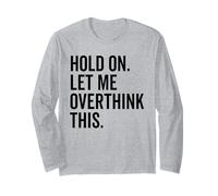 Hold On Let Me Overthink This Funny Sarcastic Humor Design Long Sleeve T-Shirt