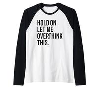 Hold On Let Me Overthink This Funny Sarcastic Humor Design Raglan Baseball Tee