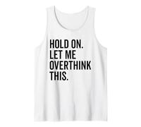 Hold On Let Me Overthink This Funny Sarcastic Humor Design Tank Top