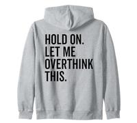 Hold On Let Me Overthink This Funny Sarcastic Humor Design Zip Hoodie