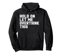 Hold On Let Me Overthink This Funny Sarcastic Quote Pullover Hoodie