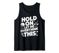 Hold On Let Me Overthink This Golf Ball Tank Top
