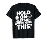 Hold On Let Me Overthink This Golf T-Shirt