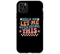 Hold On Let Me Overthink This Humor Case for iPhone 11 Pro Max