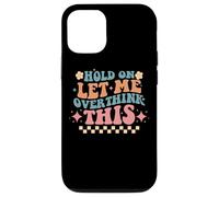 Hold On Let Me Overthink This Humor Case for iPhone 12/12 Pro