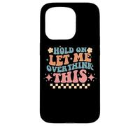 Hold On Let Me Overthink This Humor Case for iPhone 15 Pro