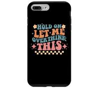 Hold On Let Me Overthink This Humor Case for iPhone 7 Plus/8 Plus
