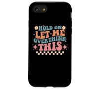 Hold On Let Me Overthink This Humor Case for iPhone SE (2020) / 7/8