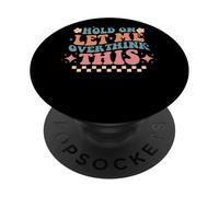 Hold On Let Me Overthink This Humor PopSockets Adhesive PopGrip