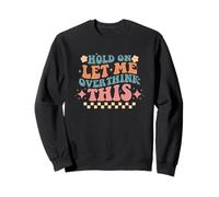 Hold On Let Me Overthink This Humor Sweatshirt