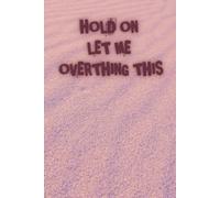 Hold On Let Me Overthink This: Lined Notebook with Motivational and Funny Saying On The Outside