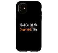 Hold On Let Me Overthink This Overthinker Funny Anxiety Case for iPhone 11