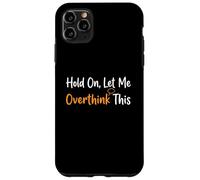 Hold On Let Me Overthink This Overthinker Funny Anxiety Case for iPhone 11 Pro Max