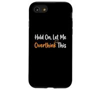 Hold On Let Me Overthink This Overthinker Funny Anxiety Case for iPhone SE (2020) / 7/8