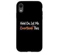 Hold On Let Me Overthink This Overthinker Funny Anxiety Case for iPhone XR