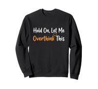 Hold On Let Me Overthink This Overthinker Funny Anxiety Sweatshirt
