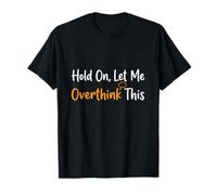 Hold On Let Me Overthink This Overthinker Funny Anxiety T-Shirt