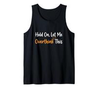 Hold On Let Me Overthink This Overthinker Funny Anxiety Tank Top