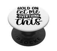 Hold On Let Me Overthink This PopSockets Adhesive PopGrip