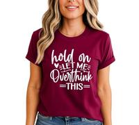 Hold On Let Me Overthink This Quote Womens Graphic T-Shirt Humor Ladies Tee XL (18-20) Burgundy