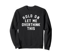 Hold On Let Me Overthink This - Sarcastic Humor Anxiety Sweatshirt
