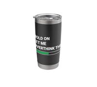 Hold On Let Me Overthink This - Sarcastic Novelty Gift Stainless Steel Insulated Tumbler