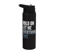 Hold On Let Me Overthink This Sarcastic Quote Stainless Steel Insulated Water Bottle