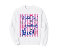 Hold On Let Me Overthink This Sarcastic Quote Sweatshirt