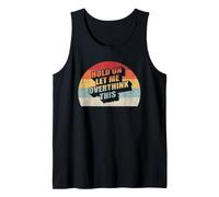 Hold On Let Me Overthink This Sarcastic Quote Tank Top