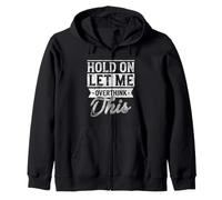 Hold On Let Me Overthink This Sarcastic Quote Zip Hoodie