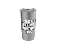 Hold On Let Me Overthink This Stainless Steel Insulated Tumbler
