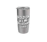 Hold On Let Me Overthink This Stainless Steel Insulated Tumbler