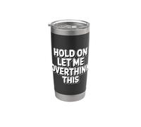 Hold On Let Me Overthink This Stainless Steel Insulated Tumbler