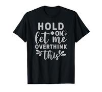 Hold on let me Overthink This T-Shirt