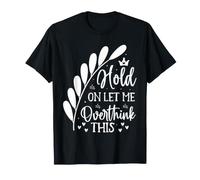 Hold On Let Me Overthink This T-Shirt