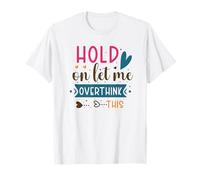 Hold On Let Me Overthink This T-Shirt