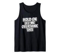 Hold On Let Me Overthink This Tank Top