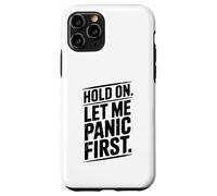Hold On Let Me Panic First Funny Stress Relief Quote Case for iPhone 11 Pro