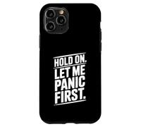 Hold On Let Me Panic First Funny Stress Relief Quote Case for iPhone 11 Pro