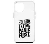 Hold On Let Me Panic First Funny Stress Relief Quote Case for iPhone 12/12 Pro