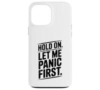 Hold On Let Me Panic First Funny Stress Relief Quote Case for iPhone 13 Pro Max