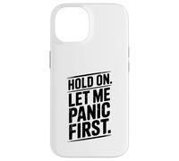 Hold On Let Me Panic First Funny Stress Relief Quote Case for iPhone 14