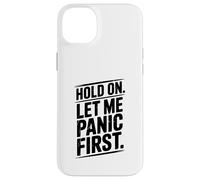 Hold On Let Me Panic First Funny Stress Relief Quote Case for iPhone 14 Plus