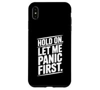 Hold On Let Me Panic First Funny Stress Relief Quote Case for iPhone XS Max
