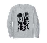Hold On Let Me Panic First Funny Stress Relief Quote Long Sleeve T-Shirt