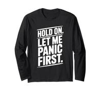 Hold On Let Me Panic First Funny Stress Relief Quote Long Sleeve T-Shirt